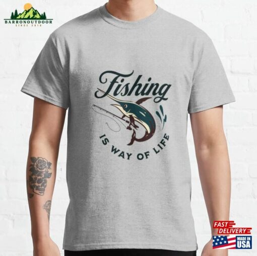 Fishing Is A Way Of Life Classic T-Shirt