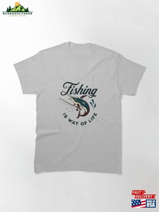 Fishing Is A Way Of Life Classic T-Shirt