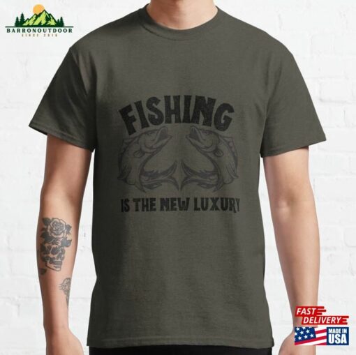 Fishing Is The New Luxury Classic T-Shirt