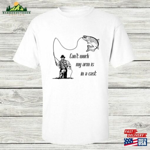 Fishing Shirt Dad Fathers Day T-Shirt Funny T-Shirts For Can’t Work My Arm Is In A Cast Best Cool Dada Tee Unisex