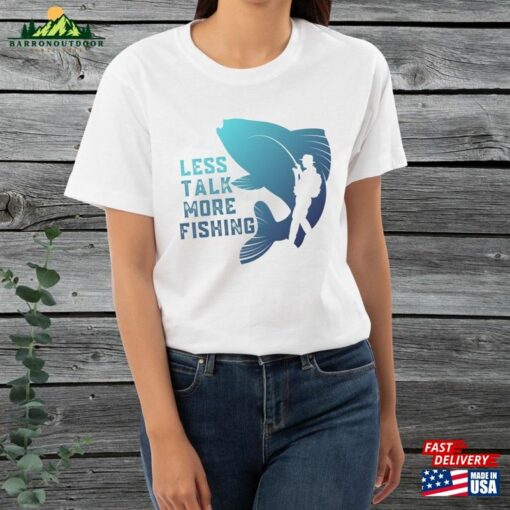 Fishing Shirt For Men Graphic Tee Less Talk More T-Shirt Hoodie Unisex