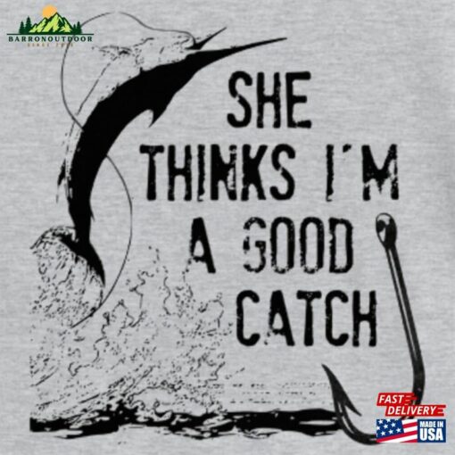 Fishing Shirt Good Catch T-Shirt Gifts For Men Hoodie Unisex