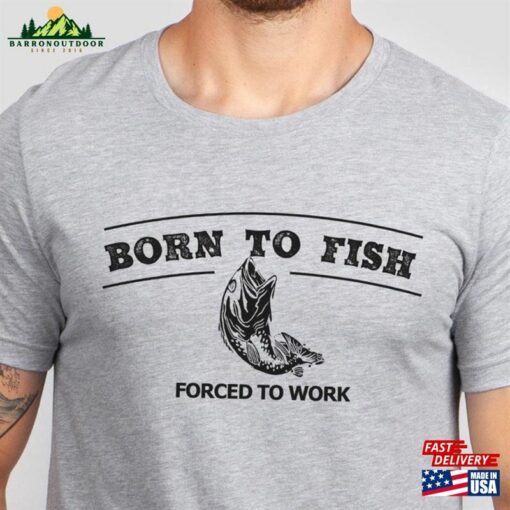 Fishing T-Shirt Born To Fish Forced Work Mens Fathers Day Gift Bass Shirt Dad Sweatshirt Classic