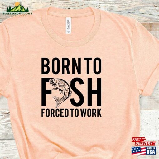 Fishing T-Shirt Born To Fish Forced Work Mens Sweatshirt Unisex