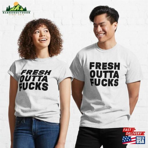 Fresh Outta Fucks Classic T-Shirt Unisex