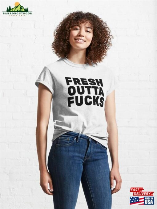 Fresh Outta Fucks Classic T-Shirt Unisex