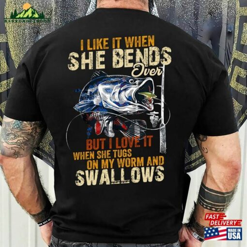 Funny Fishing Gifts I Like When She Bends Over But Love It Tugs On My Worm And Swallows T-Shirt Classic