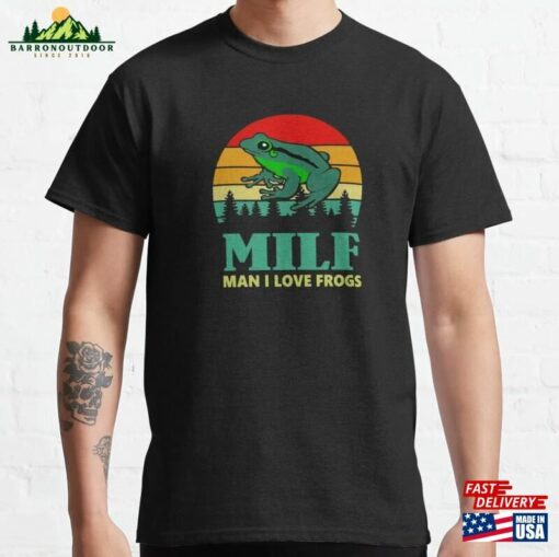 Funny Milf Man I Love Frogs Classic T-Shirt Unisex