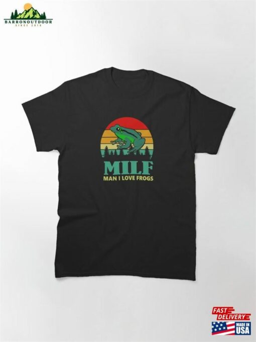 Funny Milf Man I Love Frogs Classic T-Shirt Unisex