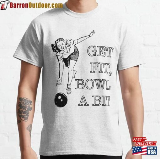 Get Fit Bowl A Bit Classic T-Shirt Sweatshirt