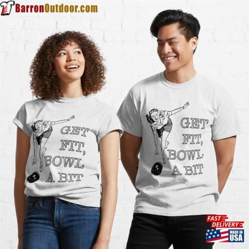 Get Fit Bowl A Bit Classic T-Shirt Sweatshirt