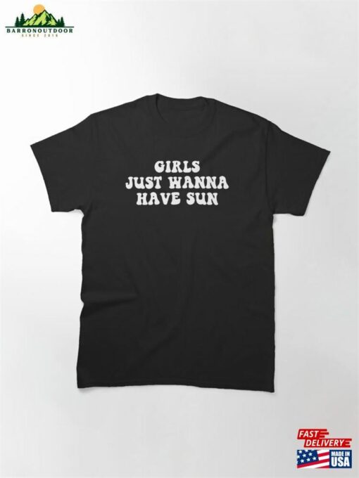 Girls Just Wannna Have Sun Classic T-Shirt