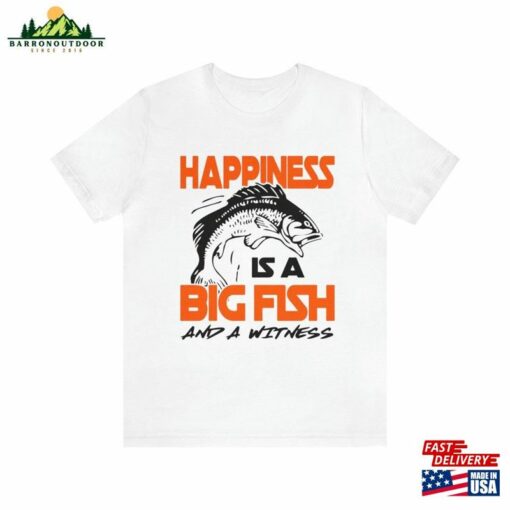 Happiness Is A Big Fish Fishing Tshirt Shirt Unisex T-Shirt