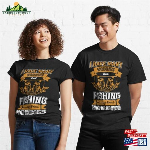 I Have Many Hobbies But Fishing Is My Best Classic T-Shirt Hoodie