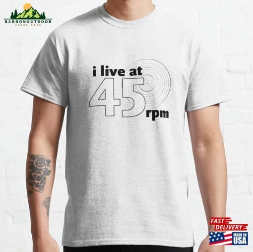 I Live At 45 Rpm (White) Classic T-Shirt Sweatshirt