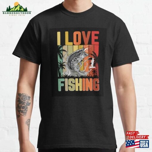 I Love Fishing Classic T-Shirt Sweatshirt Unisex