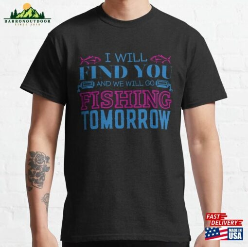 I Will Find You And We Go Fishing Tomorrow Classic T-Shirt