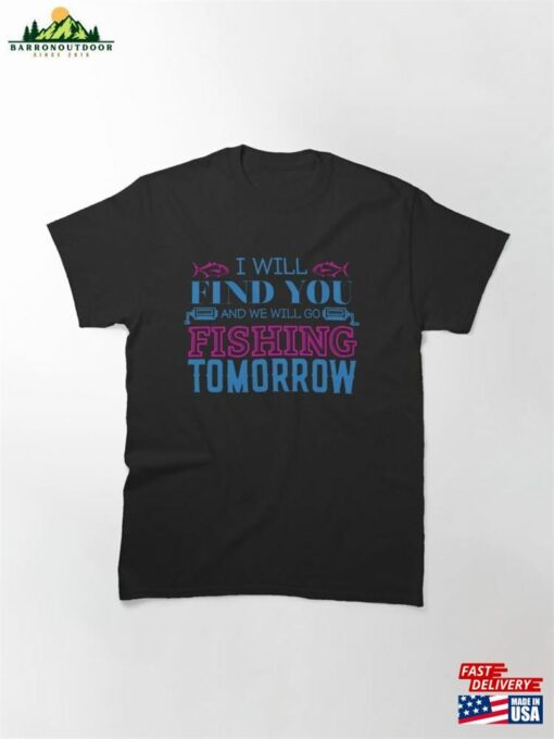 I Will Find You And We Go Fishing Tomorrow Classic T-Shirt