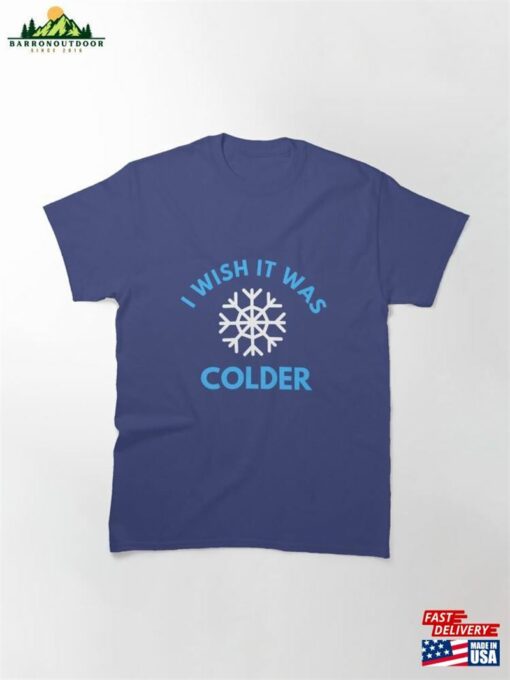 I Wish It Was Colder T-Shirt Classic Hoodie Unisex