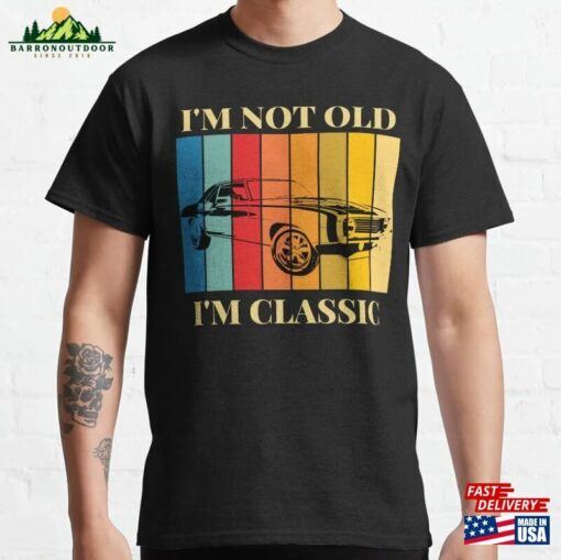 I`M Not Old Classic T-Shirt Unisex