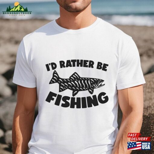 I’d Rather Be Fishing T-Shirt Outdoors Classic Unisex