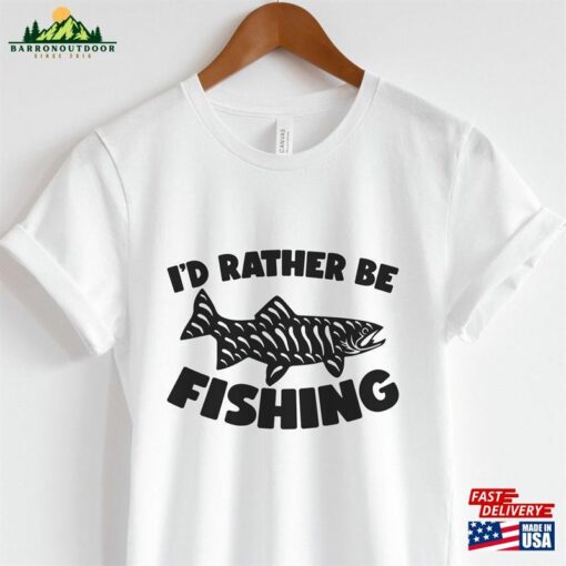 I’d Rather Be Fishing T-Shirt Outdoors Classic Unisex