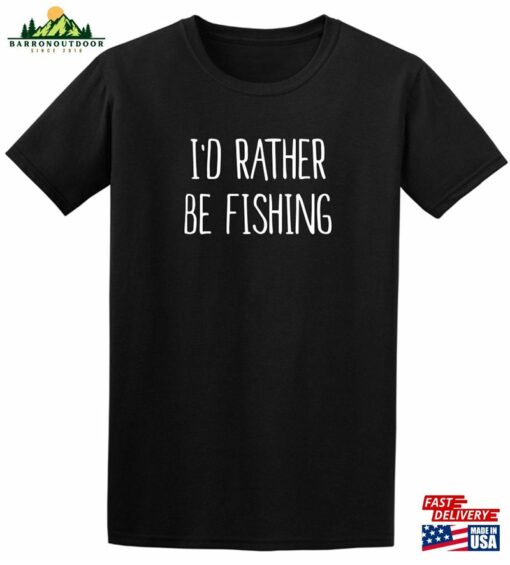 I’d Rather Be Fishing Unisex T Shirt Classic