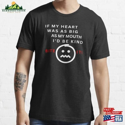 If My Heart Was As Big Mouth I’d Be Kind T-Shirt Hoodie