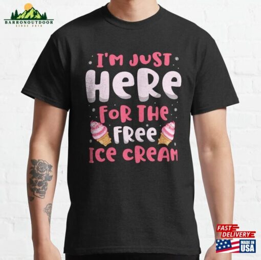 I’m Just Here For The Free Ice Cream Lover Sundae Classic T-Shirt Sweatshirt