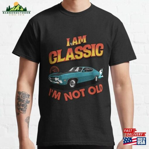 I’m Not Old Classic Car Shirt Funny Vintage Classical T-Shirt Sweatshirt Hoodie