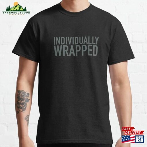 Individually Wrapped Classic T-Shirt Sweatshirt