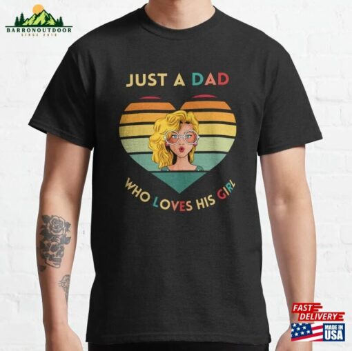 Just A Dad Who Loves His Girl Classic T-Shirt Unisex Sweatshirt