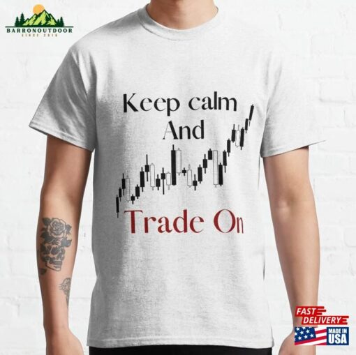 Keep Calm And Trade On Classic T-Shirt Hoodie