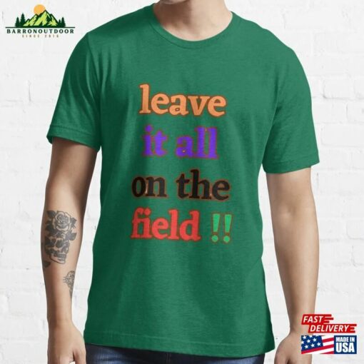 Leave It All On The Field T Shirt Essential T-Shirt Classic Sweatshirt