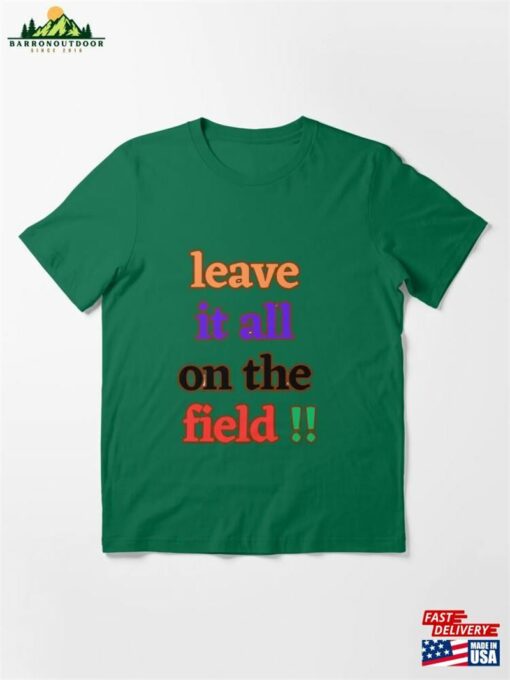 Leave It All On The Field T Shirt Essential T-Shirt Classic Sweatshirt