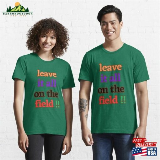 Leave It All On The Field T Shirt Essential T-Shirt Classic Sweatshirt