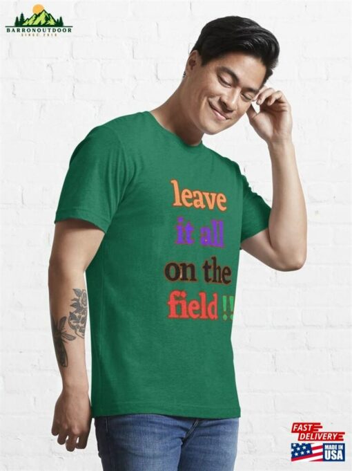 Leave It All On The Field T Shirt Essential T-Shirt Classic Sweatshirt