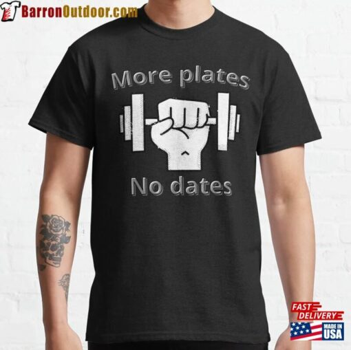 More Plates No Dates Classic T-Shirt Hoodie