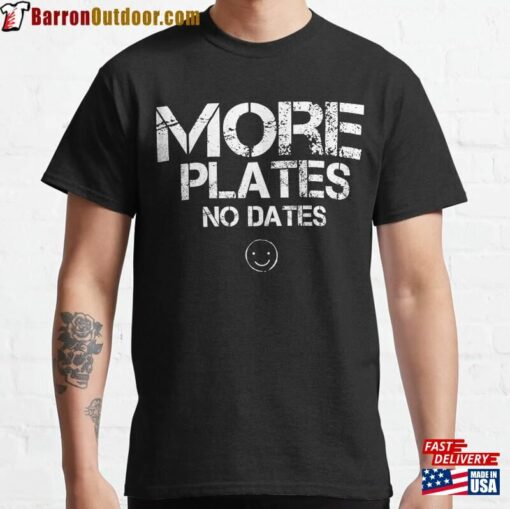 More Plates No Dates Funny Workout Gym Tank Top Classic T-Shirt