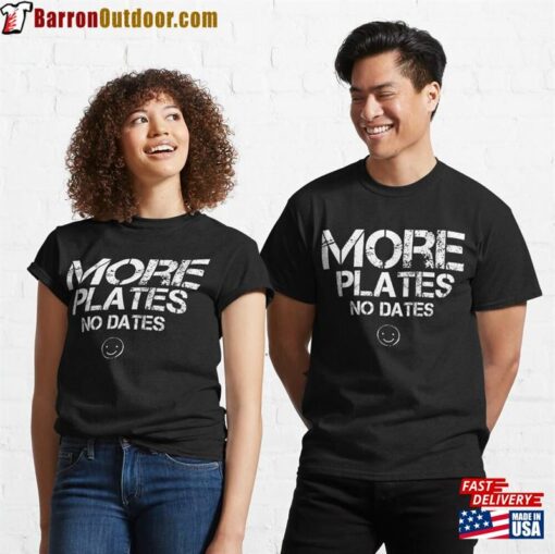 More Plates No Dates Funny Workout Gym Tank Top Classic T-Shirt