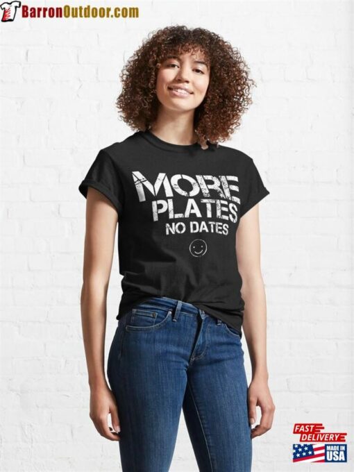 More Plates No Dates Funny Workout Gym Tank Top Classic T-Shirt