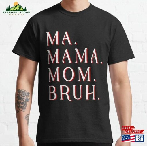 Mother’S D Ay Shirt Ma Mama Mom Bruh Mother Mommy Sarcastic Funny Day Essential T-Shirt Unisex