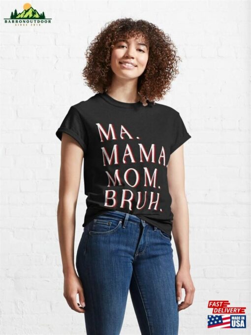 Mother’S D Ay Shirt Ma Mama Mom Bruh Mother Mommy Sarcastic Funny Day Essential T-Shirt Unisex