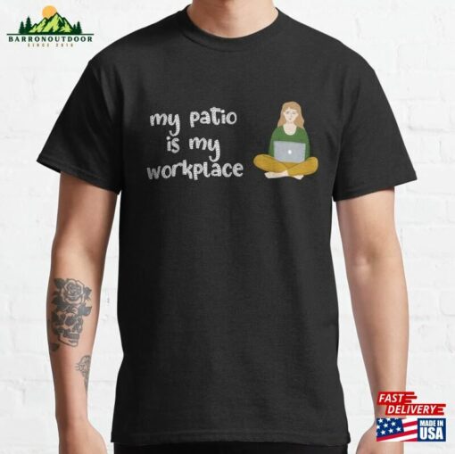 My Patio Is Workplace Classic T-Shirt Hoodie Sweatshirt