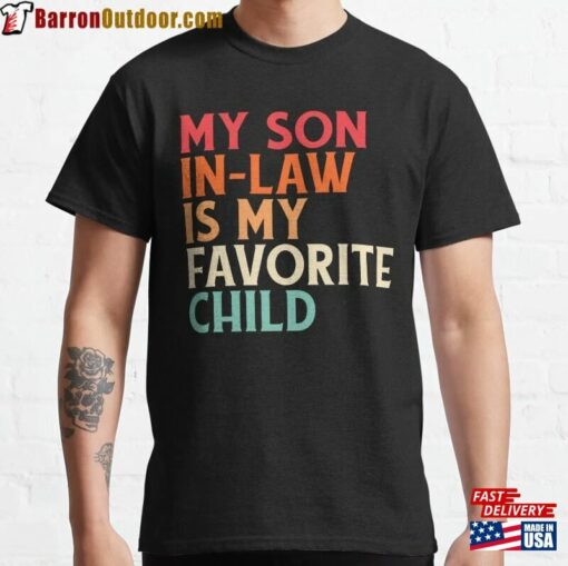 My Son In Law Is Favorite Child Classic T-Shirt Hoodie Sweatshirt