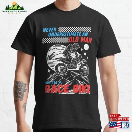 Never Underestimate An Old Man With A Race Bike Classic T-Shirt Sweatshirt