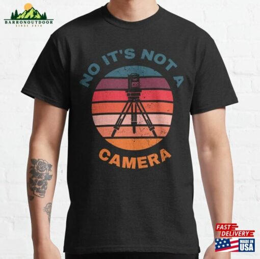 No It’s Not A Camera Surveyor Classic T-Shirt Hoodie