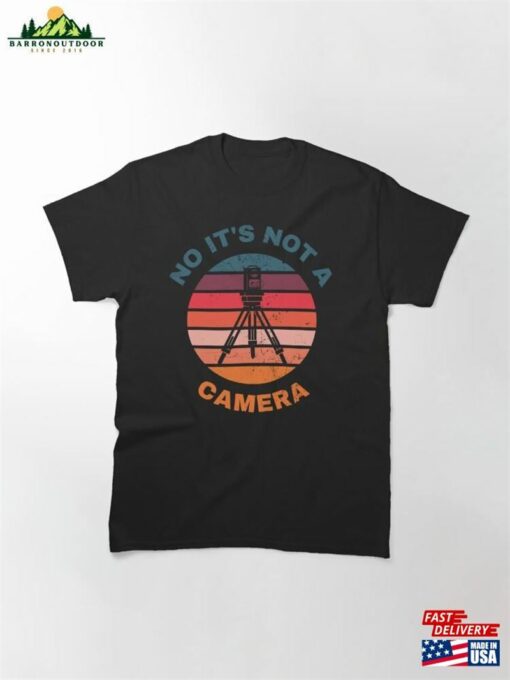 No It’s Not A Camera Surveyor Classic T-Shirt Hoodie