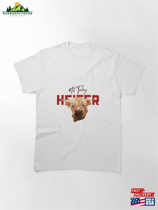 Not Today Heifer Classic T-Shirt Hoodie Unisex