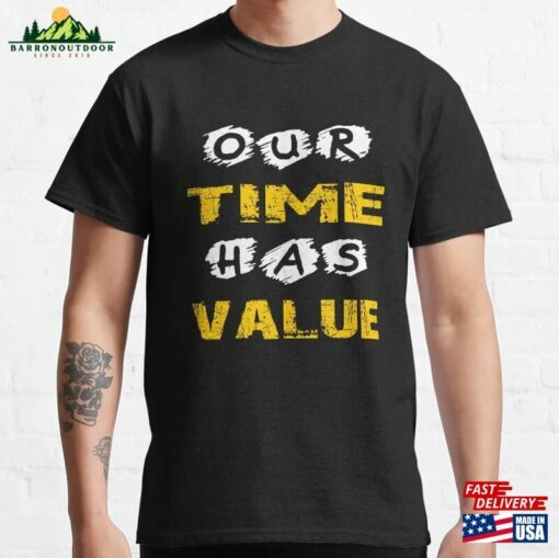 Our Time Has Value Daily Inspirational Quotes Classic T-Shirt Sweatshirt